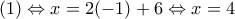 (1)\Leftrightarrow x=2(-1)+6\Leftrightarrow x=4
