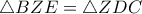  \triangle BZE= \triangle ZDC 