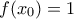 f(x_0)=1