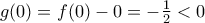 g(0)=f(0)-0=-\frac{1}{2}<0