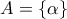 A=\left\{ \alpha \right\}