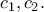 {c_1}, {c_2}.