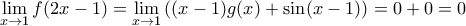 \underset{x\to 1}{\mathop{\lim }}\,f(2x-1)=\underset{x\to 1}{\mathop{\lim }}\,((x-1)g(x)+\sin (x-1))=0+0=0