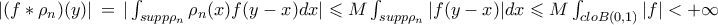 |(f\ast\rho_{n})(y)|\,=\,|\int_{supp\rho_{n}} \rho_{n}(x)f(y-x)dx |\leqslant M\int_{supp\rho_{n}} |f(y-x)|dx \leqslant M\int_{cloB(0,1)} |f| < +\infty 