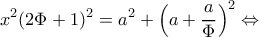 \displaystyle {x^2}{(2\Phi  + 1)^2} = {a^2} + {\left( {a + \frac{a}{\Phi }} \right)^2} \Leftrightarrow 