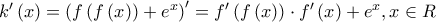k'\left( x \right) = {\left( {f\left( {f\left( x \right)} \right) + {e^x}} \right)^\prime } = f'\left( {f\left( x \right)} \right) \cdot f'\left( x \right) + {e^x},x \in R
