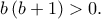 b\left(b+1 \right)>0. b\left(b+1 \right)>0.
