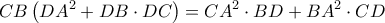 \displaystyle CB\left( DA^{2}+DB\cdot DC \right)=CA^{2}\cdot BD+BA^{2}\cdot CD