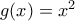g(x)={{x}^{2}}
