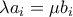 \lambda a_i = \mu b_i
