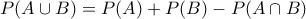 P(A \cup B) = P(A) + P(B) - P(A \cap B)