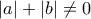 \left| a\right| +\left| b\right| \neq 0