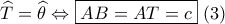\widehat T = \widehat \theta  \Leftrightarrow \boxed{AB= AT = c}\,\,(3)