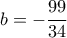 b=-\dfrac{99}{34}