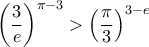 \displaystyle{{\left( {\frac{3}{e}} \right)^{\pi  - 3}} > {\left( {\frac{\pi }{3}} \right)^{3 - e}}}
