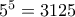 5^5=3125
