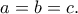\displaystyle{a=b=c.}