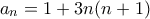 \displaystyle{a_n=1+3n(n+1)}