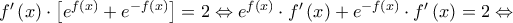 f'\left( x \right) \cdot \left[ {{e^{f\left( x \right)}} + {e^{ - f\left( x \right)}}} \right] = 2 \Leftrightarrow {e^{f\left( x \right)}} \cdot f'\left( x \right) + {e^{ - f\left( x \right)}} \cdot f'\left( x \right) = 2 \Leftrightarrow