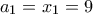 a_1  = x_1= 9