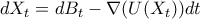  d X_{t} = d B_{t} - \nabla(U(X_{t}))dt 