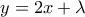 \displaystyle{y=2x+\lambda }