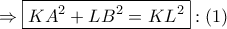 \Rightarrow \boxed{K{A^2} + L{B^2} = K{L^2}}:\left( 1 \right)