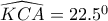\widehat{KCA}=22.5^0