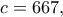 \displaystyle{c=667,}
