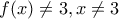 \displaystyle f(x)\neq 3,x\neq 3