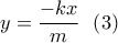 y = \dfrac{{ - kx}}{m}\,\,\,\left( 3 \right)