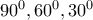 90^0 , 60^0 , 30^0