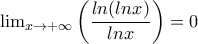 \lim_{x\rightarrow +\infty }\left ( \dfrac{ln(lnx)}{lnx} \right )=0