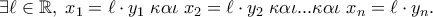 \exists \ell \in \mathbb{R},\;x_1 = \ell\cdot y_1 \;\kappa \alpha \iota \;x_2 = \ell\cdot y_2 \;\kappa \alpha \iota ...\kappa \alpha \iota \;x_n = \ell\cdot y_n . \exists \ell \in \mathbb{R},\;x_1 = \ell\cdot y_1 \;\kappa \alpha \iota \;x_2 = \ell\cdot y_2 \;\kappa \alpha \iota ...\kappa \alpha \iota \;x_n = \ell\cdot y_n .