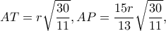 \displaystyle AT = r\sqrt {\frac{{30}}{{11}}} ,AP = \frac{{15r}}{{13}}\sqrt {\frac{{30}}{{11}}}, 