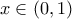 \displaystyle{x\in (0,1)}