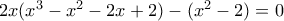 2x(x^3-x^2-2x+2)-(x^2-2)=0