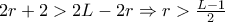 2r+2 > 2L-2r \Rightarrow r > \frac{L-1}{2}