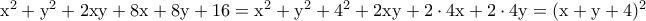 \rm x^2+y^2+2xy+8x+8y+16=x^2+y^2+4^2+2xy+2\cdot 4x+2\cdot 4y=(x+y+4)^2