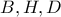\displaystyle{B,H,D}