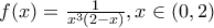 f(x)=\frac{1}{x^3(2-x)}, x\in (0,2)
