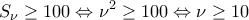 \displaystyle {S_\nu } \ge 100 \Leftrightarrow {\nu ^2} \ge 100 \Leftrightarrow \nu  \ge 10