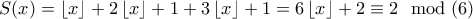 S(x)=\left \lfloor x \right \rfloor+2\left \lfloor x \right \rfloor+1+3\left \lfloor x \right \rfloor+1 =6\left \lfloor x \right \rfloor+2\equiv 2\mod(6)