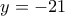 y=-21