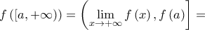 f\left( {\left[ {a, + \infty } \right)} \right) = \left( {\mathop {\lim }\limits_{x \to  + \infty } f\left( x \right),f\left( a \right)} \right] =