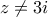 \displaystyle{z \ne 3i}
