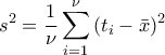 \displaystyle 
s^2  = \frac{1}{\nu }\sum\limits_{i = 1}^\nu  {(t_i  - \bar x)^2 }