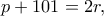 p+101=2r,