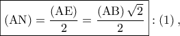 \boxed{\left( {{\rm A}{\rm N}} \right) = \dfrac{{\left( {{\rm A}{\rm E}} \right)}}{2} = \dfrac{{\left( {{\rm A}{\rm B}} \right)\sqrt 2 }}{2}}:\left( 1 \right),