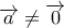 \displaystyle{\overrightarrow a  \ne \overrightarrow 0 }
